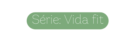 Série Vida fit
